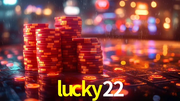 Explore as vantagens do lucky22: serviço profissional e confiabilidade